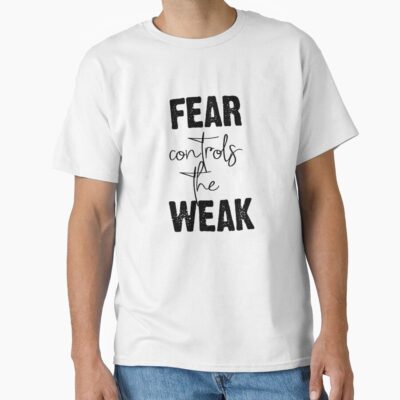 “fear Controls The Weak” Dark Quote T-shirt