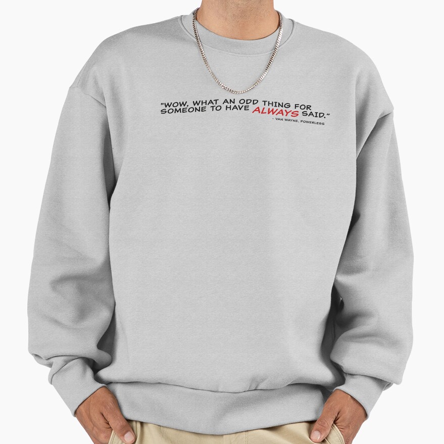 Powerless Quote “i Always Have Said” Sweatshirt - Image 4