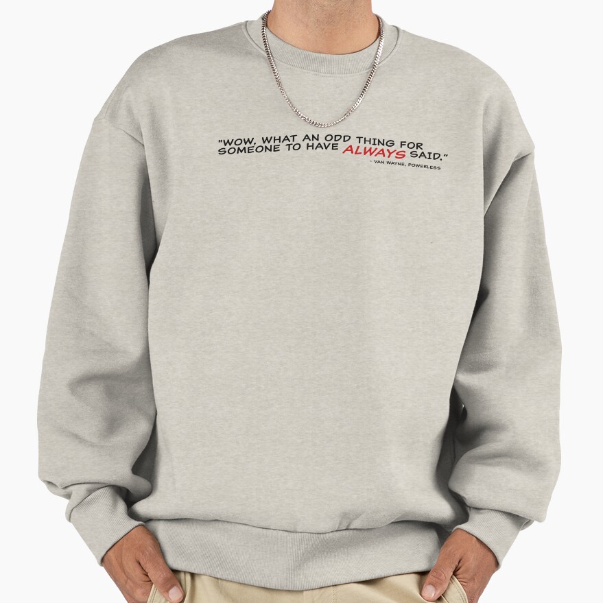 Powerless Quote “i Always Have Said” Sweatshirt - Image 3