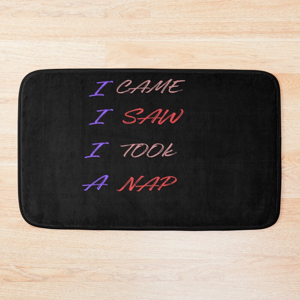 Powerless Quote “i Saw I Came I Took A Nap” Bath Mat