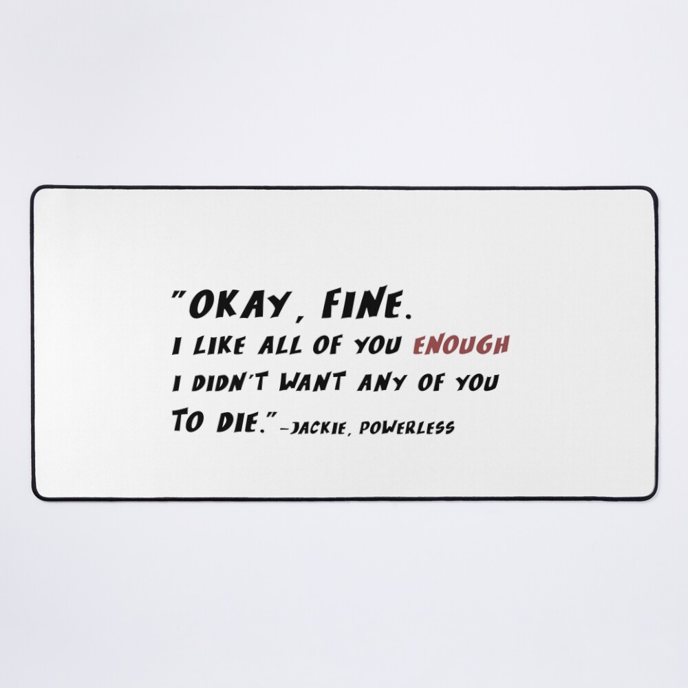 Powerless Quote I Like You Enough Mouse Pad