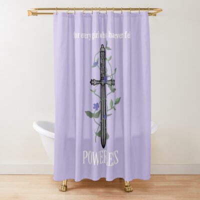 “for Every Girl Who Felt Powerless” Shower Curtain