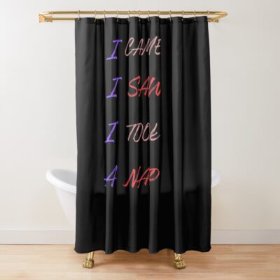 Powerless Quote “i Saw I Came I Took A Nap” Shower Curtain