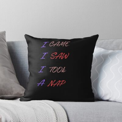 Powerless Quote “i Saw I Came I Took A Nap” Throw Pillow