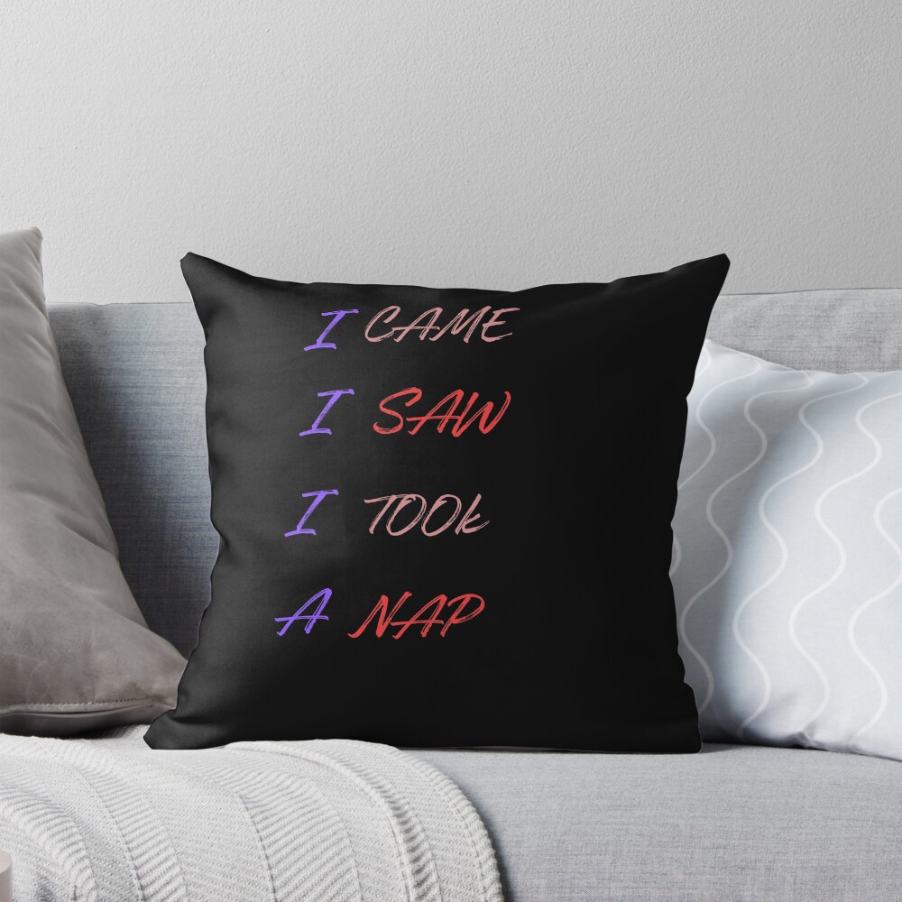 Powerless Quote “i Saw I Came I Took A Nap” Throw Pillow